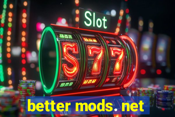 better mods. net